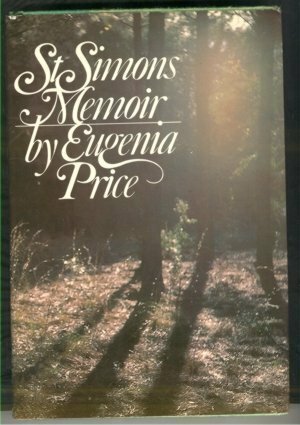 St. Simons Memoir: The Personal Story of Finding the Island and Writing the St. Simons Trilogy of Novels by Eugenia Price