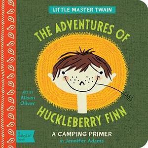 The Adventures of Huckleberry Finn: A BabyLit® Camping Primer by Jennifer Adams, Alison Oliver