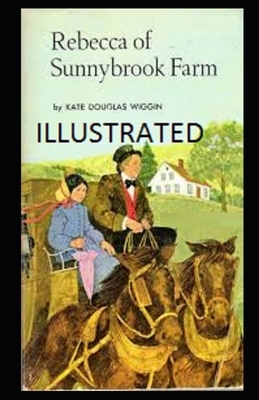 Rebecca of Sunnybrook Farm Illustrated by Kate Douglas Wiggin