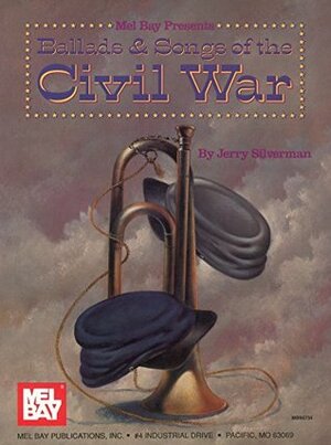 Ballads and Songs of the Civil War by Jerry Silverman