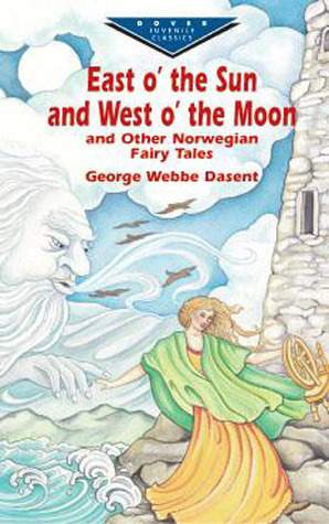 East O' the Sun and West O' the MoonOther Norwegian Fairy Tales by George Webbe Dasent, Jørgen Engebretsen Moe, Peter Christen Asbjørnsen