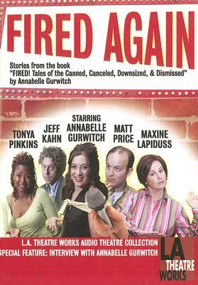 Fired Again: Stories from the Book Fired! Tales of the Canned, Canceled, Downsized, & Dismissed by Annabelle Gurwitch