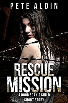 Rescue Mission: (Doomsday's Child, 1.5) by Pete Aldin