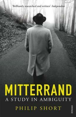 Mitterrand: A Study in Ambiguity by Philip Short