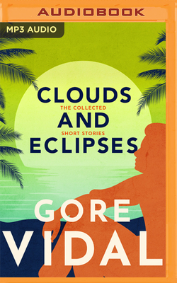 Clouds and Eclipses: The Collected Short Stories by Gore Vidal