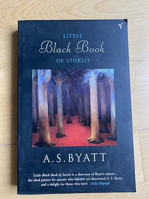 The Little Black Book Of Stories by A.S. Byatt