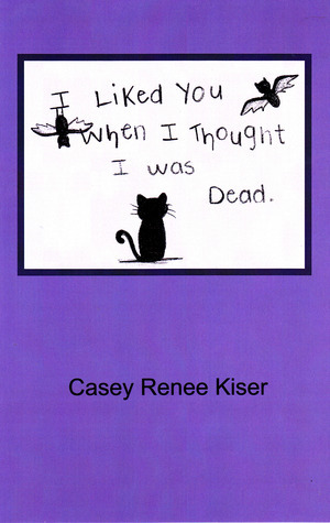 I Liked You When I Thought I was Dead by Jasmyn Taylor Givens, Casey Renee Kiser