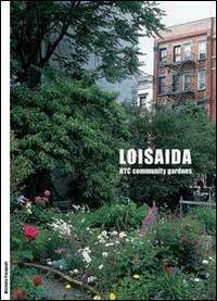 Loisaida: NYC Community Gardens by Massimo Venturi Ferriolo, Mario Maffi, Michela Pasquali