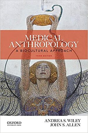 Medical Anthropology: A Biocultural Approach by John S. Allen, Andrea S. Wiley