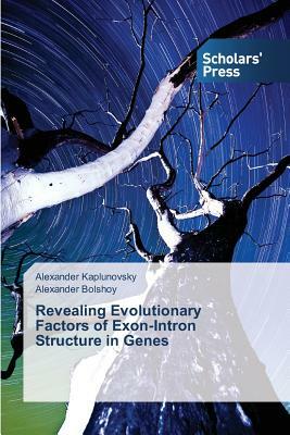 Revealing Evolutionary Factors of Exon-Intron Structure in Genes by Alexander Bolshoy, Alexander Kaplunovsky