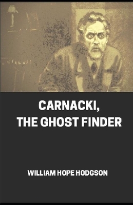 Carnacki, The Ghost Finder illustrated by William Hope Hodgson