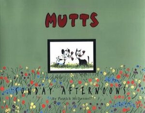 MUTTS Sunday Afternoons: A MUTTS Treasury by Patrick McDonnell