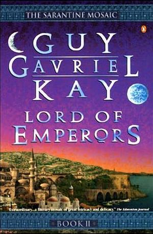 Sarantine Mosaic #2 Lord of Emperors by Guy Gavriel Kay, Guy Gavriel Kay