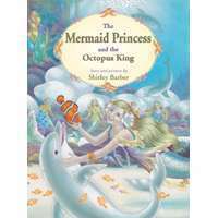 The Mermaid Princess And The Octopus King by Shirley Barber