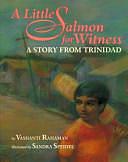 A Little Salmon for Witness: A Story from Trinidad by Vashanti Rahaman