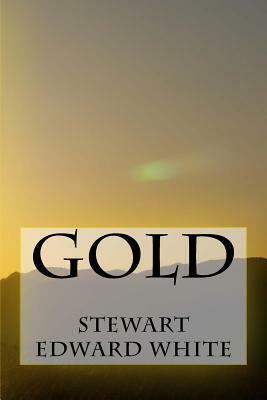 Gold by Stewart Edward White