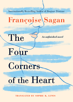 The Four Corners of the Heart: An Unfinished Novel by Françoise Sagan