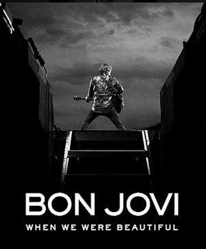 Bon Jovi: When We Were Beautiful by Bon Jovi