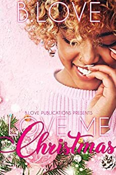 Love Me For Christmas by B. Love