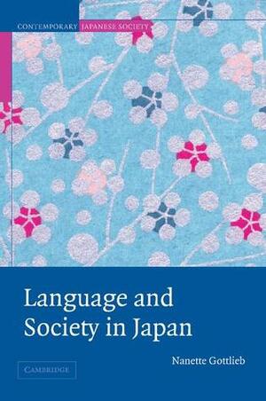 Language and Society in Japan. Contemporary Japanese Society. by Nanette Gottlieb