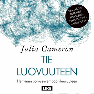 Tie luovuuteen: Henkinen polku syvempään luovuuteen by Julia Cameron