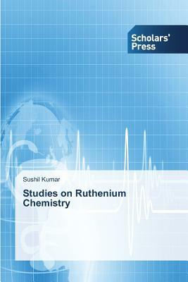 Studies on Ruthenium Chemistry by Sushil Kumar