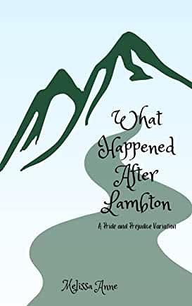 What Happened After Lambton: A Pride and Prejudice Variation by Melissa Anne