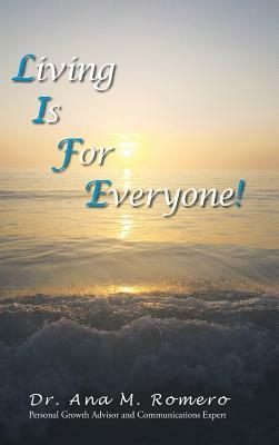 L.I.F.E.: Living Is For Everyone by Ana M. Romero