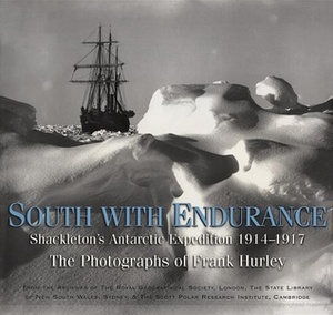 South with Endurance: Shackleton's Antarctic Expedition 1914-1917 by Frank Hurley