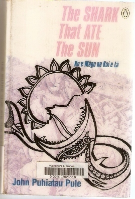 The Shark that Ate the Sun by John Puhiatau Pule