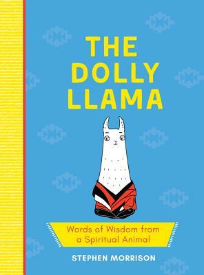 The Dolly Llama: Words of Wisdom from a Spiritual Animal by Stephen Morrison