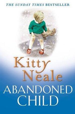 Abandoned Child: All she wanted was a mother's love by Kitty Neale, Kitty Neale