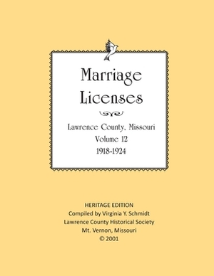 Lawrence County Missouri Marriages 1918-1924 by Lawrence County Historical Society, Virginia Y. Schmidt