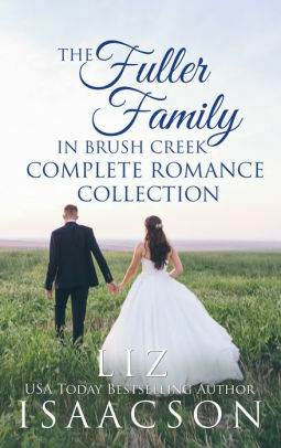 The Fuller Family in Brush Creek Complete Romance Collection by Liz Isaacson