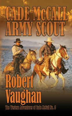 Cade McCall: Army Scout by Robert Vaughan