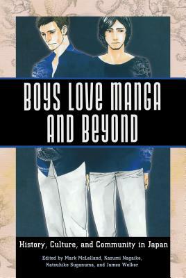 Boys Love Manga and Beyond: History, Culture, and Community in Japan by 
