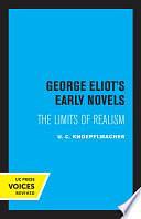 George Eliot's Early Novels: The Limits of Realism by U. C. Knoepflmacher