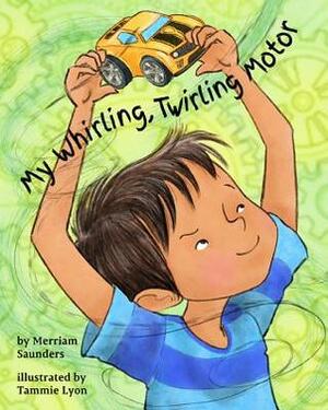 My Whirling Twirling Motor by Tammie Lyon, Merriam Sarcia Saunders