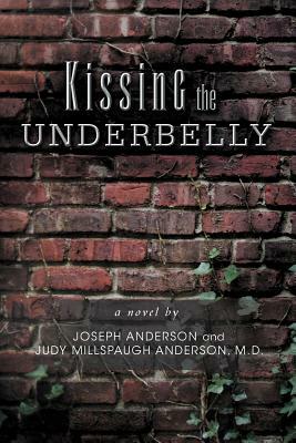 Kissing the Underbelly by M. D. Judy Millspaugh Anderson, Joseph Anderson