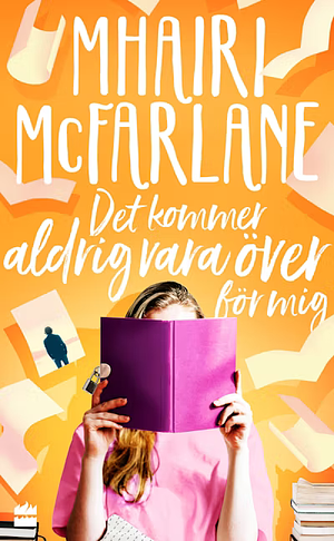 Det kommer aldrig vara över för mig by Mhairi McFarlane