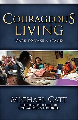 Courageous Living: Dare to Take a Stand by Michael Catt