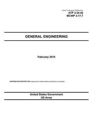 Army Techniques Publication ATP 3-34.40 MCWP 3-17.7 General Engineering February 2015 by United States Government Us Army