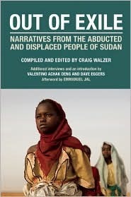 Out of Exile: Narratives from the Abducted and Displaced People of Sudan by Craig Walzer, Dave Eggers