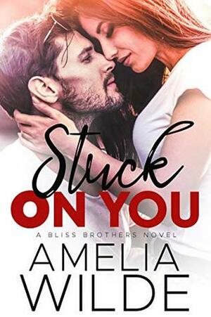 Stuck on You by Amelia Wilde