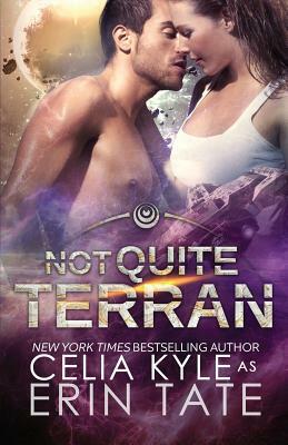 Not Quite Terran (Scifi Alien Romance) by Celia Kyle, Erin Tate