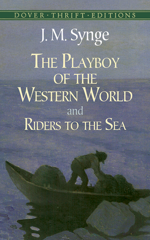 The Playboy of the Western World & Riders to the Sea by J.M. Synge