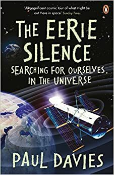 The Eerie Silence: Searching for Ourselves in the Universe by Paul C.W. Davies