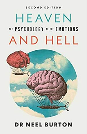 Heaven and Hell: The Psychology of the Emotions, second edition by Neel Burton