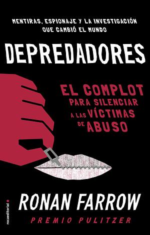 Depredadores/ Catch and Kill: De Hollywood a Washington: El Complot Para Silenciar a Las Victimaas De Abuso by Ronan Farrow