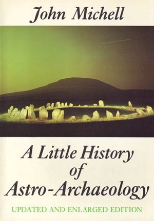 A Little History of Astro-Archaelogy: Stages in the Transformation of a Heresy by John Michell